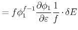 $\displaystyle = f\phi _{1}^{f-1}\frac{\partial \phi _{1}}{\partial \varepsilon }\frac{1}{f}\cdot \delta E$