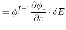 $\displaystyle =\phi _{1}^{f-1}\frac{\partial \phi _{1}}{\partial \varepsilon }\cdot \delta E$
