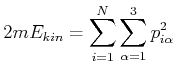$\displaystyle 2mE_{kin}=\sum\limits_{i=1}^{N}\sum\limits_{\alpha
=1}^{3}p^{2}_{i\alpha} $