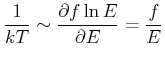 $\displaystyle \frac{1}{kT}\sim \frac{
\partial f\ln E}{\partial E}=\frac{f}{E}$