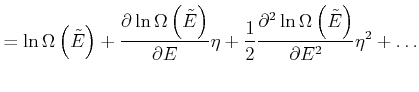 $\displaystyle =\ln \Omega \left( \tilde{E}\right) +\frac{ \partial \ln \Omega \...
...artial ^{2}\ln \Omega \left( \tilde{E}\right) }{\partial E^{2}}\eta ^{2}+\ldots$
