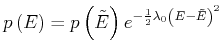 $\displaystyle p\left( E\right) =p\left( \tilde{E}\right) e^{-\frac{1}{2}\lambda _{0}\left( E-\tilde{E}\right) ^{2}}$