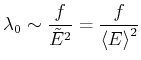 $\displaystyle \lambda _{0}\sim \frac{f}{\tilde{E}^{2}}=\frac{f}{\left<E\right>^{2}}$