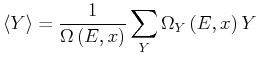 $\displaystyle \left<Y\right>=\frac{1}{\Omega\left(E\text{,} x\right)
}\sum\limits_{Y}\Omega_{Y}\left(E\text{,} x\right)Y$