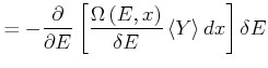 $\displaystyle = -\frac{\partial}{\partial E}\left[\frac {\Omega\left( E\text{,} x\right) }{\delta E}\left<Y\right>dx\right]\delta E$