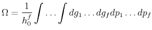 $\displaystyle \Omega=\frac{1}{h_{0}^{f}}\int\ldots \int dg_{1}\ldots dg_{f}dp_{1}\ldots dp_{f}$