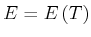 $\displaystyle E=E\left( T\right)$