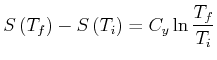 $\displaystyle S\left( T_{f}\right) -S\left( T_{i}\right) =C_{y}\ln\frac{T_{f}}{T_{i}}$