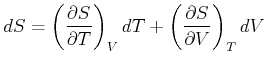 $\displaystyle dS=\left( \frac{\partial S}{\partial T}\right) _{V}dT+\left( \frac{\partial S}{\partial V}\right) _{T}dV$