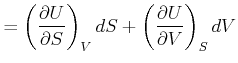 $\displaystyle =\left( \frac{\partial U}{\partial S}\right) _{V}dS+\left( \frac{\partial U}{\partial V}\right) _{S}dV$