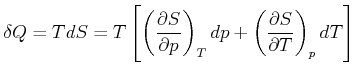 $\displaystyle \delta Q=TdS=T\left[ \left( \frac{\partial S}{\partial p}\right) _{T}dp+\left( \frac{\partial S}{\partial T}\right)_{p}dT\right]$