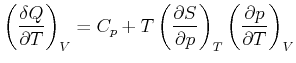 $\displaystyle \left(\frac{\delta Q}{\partial T}\right)_{V} = C_{p} + T \left(\f...
...partial S}{\partial p}\right)_{T}\left(\frac{\partial p}{\partial T}\right)_{V}$