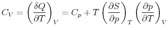 $\displaystyle C_{V}=\left( \frac{\delta Q}{\partial T}\right) _{V}=C_{p}+T\left...
...tial S}{\partial p}\right) _{T}\left( \frac{\partial p}{\partial T}\right) _{V}$