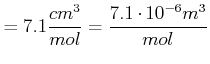 $\displaystyle =7.1\frac{cm^{3}}{mol}=\frac{7.1\cdot10^{-6}m^{3}}{mol}$