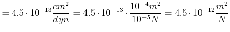 $\displaystyle =4.5\cdot10^{-13}\frac{cm^{2}}{dyn}=4.5\cdot10^{-13}\cdot \frac{10^{-4}m^{2}}{10^{-5}N}=4.5\cdot10^{-12}\frac{m^{2}}{N}\nonumber$