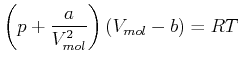 $\displaystyle \left( p+\frac{a}{V_{mol}^{2}}\right) \left( V_{mol}-b\right) =RT$