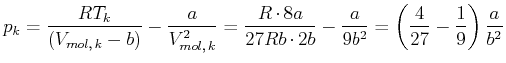 $\displaystyle p_{k} =\frac{RT_{k}}{\left( V_{mol\text{,} k}-b\right) }-\frac{a...
...cdot2b}-\frac{a}{9b^{2}}=\left( \frac{4}{27}-\frac{1}{9}\right) \frac{a}{b^{2}}$