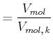 $\displaystyle =\frac{V_{mol}}{V_{mol\text{,} k}}$