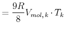 $\displaystyle =\frac{9R}{8}V_{mol\text{,} k}\cdot T_{k}$