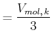 $\displaystyle =\frac{V_{mol\text{,} k}}{3}$