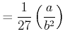 $\displaystyle =\frac{1}{27}\left( \frac{a}{b^{2}}\right)$