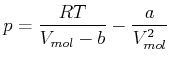 $\displaystyle p =\frac{RT}{V_{mol}-b}-\frac{a}{V_{mol}^{2}}$