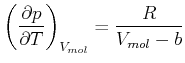 $\displaystyle \left( \frac{\partial p}{\partial T}\right)_{V_{mol}} =\frac{R} {V_{mol}-b}$