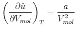 $\displaystyle \left( \frac{\partial\hat{u}}{\partial V_{mol}}\right) _{T}=\frac{a}{V_{mol}^{2}}$