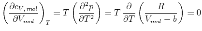 $\displaystyle \left( \frac{\partial c_{V\text{,} mol}}{\partial V_{mol}}\right...
...}}\right) =T  \frac{\partial}{\partial T} \left( \frac{R}{V_{mol}-b}\right) =0$