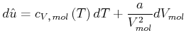 $\displaystyle d\hat{u}=c_{V\text{,} mol}\left( T\right) dT+\frac{a}{V_{mol}^{2}}dV_{mol}$