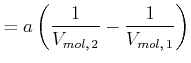 $\displaystyle =a\left( \frac{1}{V_{mol\text{,} 2}}-\frac{1}{V_{mol\text{,} 1}}\right)$