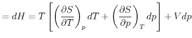 $\displaystyle =dH=T\left[ \left( \frac{\partial S}{\partial T}\right) _{p}dT+\left( \frac{\partial S}{\partial p}\right)_T dp\right] +Vdp$