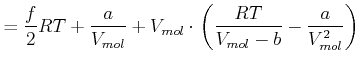 $\displaystyle =\frac{f}{2}RT+\frac{a}{V_{mol}}+V_{mol}\cdot\left( \frac {RT}{V_{mol}-b}-\frac{a}{V_{mol}^{2}}\right)$
