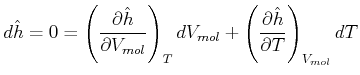 $\displaystyle d\hat{h} =0=\left( \frac{\partial \hat{h}}{\partial V_{mol}}\right) _{T}dV_{mol}+\left( \frac{\partial \hat{h}}{\partial T}\right) _{V_{mol}}dT$