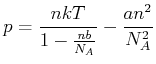 $\displaystyle p=\frac{nkT}{1-\frac{nb}{N_A}}-\frac{a n^2}{N_A^2}$