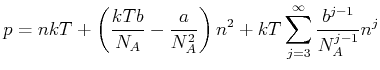 $\displaystyle p = nkT+ \left(\frac{kTb}{N_A}-\frac{a}{N_A^2}\right)n^2+kT \sum\limits_{j=3}^\infty \frac{b^{j-1}}{N_A^{j-1}}n^j$
