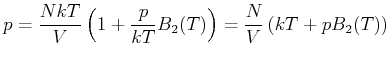 $\displaystyle p=\frac{NkT}{V}\left( 1+\frac{p}{kT}B_{2}(T)\right) =\frac{N}{V}\left( kT+pB_{2}(T)\right)$
