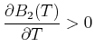 $\displaystyle \frac{\partial B_2(T)}{\partial T}>0$