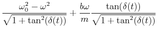 $\displaystyle \frac{\omega_0^2-\omega^2}{\sqrt{1+\tan^2(\delta(t))}}
+ \frac{b\omega}{m}\frac{\tan(\delta(t))}{\sqrt{1+\tan^2(\delta(t))}}$