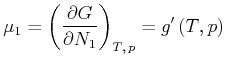 $\displaystyle \mu_{1}=\left( \frac{\partial G}{\partial N_{1}}\right) _{T\text{,} p}=g'\left( T\text{,} p\right)$