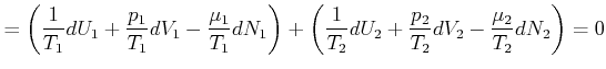 $\displaystyle =\left( \frac{1}{T_{1}}dU_{1}+\frac{p_{1}}{T_{1}}dV_{1}-\frac{\mu...
...}{T_{2}}dU_{2}+\frac{p_{2}}{T_{2} }dV_{2}-\frac{\mu_{2}}{T_{2}}dN_{2}\right) =0$
