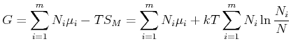 $\displaystyle G=\sum\limits_{i=1}^{m}N_{i}\mu_{i}-TS_{M}=\sum\limits_{i=1}^{m}N_{i}\mu _{i}+kT\sum\limits_{i=1}^{m}N_{i}\ln\frac{N_{i}}{N}$