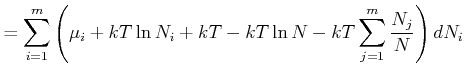 $\displaystyle = \sum\limits_{i=1}^m \left(\mu_i +kT \ln N_i + kT - kT \ln N - kT \sum\limits_{j=1}^m \frac{N_j}{N}\right) dN_i$