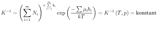 $\displaystyle K^{-1}=\left( \sum\limits_{i=1}^m N_{i}\right) ^{+\sum\limits_{i=...
...m\mu_{i} b_{i}}{kT}\right) =K^{-1}\left(
T\text{,} p\right) = \text{konstant}
$
