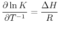$\displaystyle \frac{\partial\ln K}{\partial T^{-1}}=\frac{\Delta H}{R}$