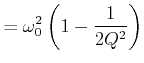 $\displaystyle = \omega_0^2\left(1-\frac{1}{2Q^2}\right)$