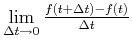 $ \lim\limits_{\Delta t\rightarrow 0} \frac{f(t+\Delta t)-f(t)}{\Delta t}
$