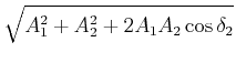 $\displaystyle \sqrt{ A_1^2+A_2^2+2 A_1 A_2 \cos\delta_2}$