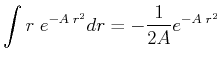 $\displaystyle \int r\; e^{-A\;r^2} dr = -\frac{1}{2A}e^{-A\;r^2}$