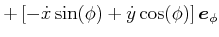 $\displaystyle +\left[ -\dot{x}\sin(\phi)+\dot{y}\cos(\phi)\right] \vec{e}_{\phi }$